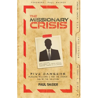 The Missionary Crisis: Five Dangers Plaguing Missions and How the Church Can Be the Solution