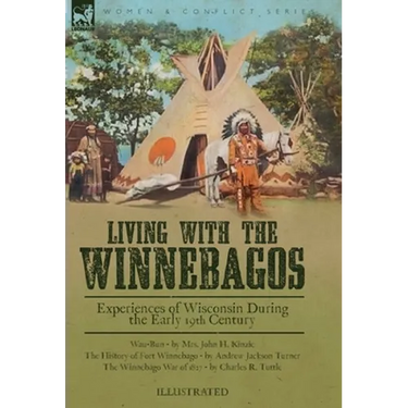 Living With the Winnebagos: Experiences of Wisconsin During the Early 19th Century