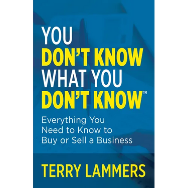 You Don't Know What You Don't Know(tm): Everything You Need to Know to Buy or Sell a Business