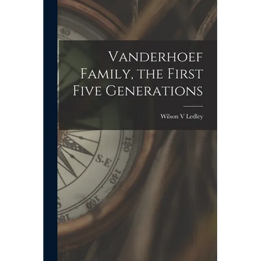 Vanderhoef Family, the First Five Generations