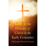 The Battle for the Divinity of Christ in the Early Centuries