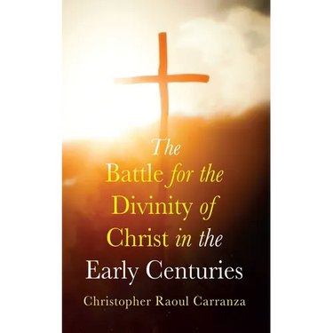 The Battle for the Divinity of Christ in the Early Centuries