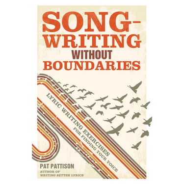 Songwriting Without Boundaries: Lyric Writing Exercises for Finding Your Voice