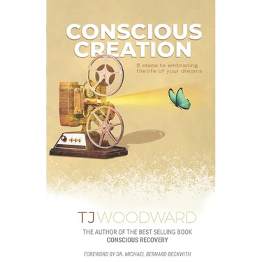 Conscious Creation: 5 Steps to Embracing the Life of Your Dreams