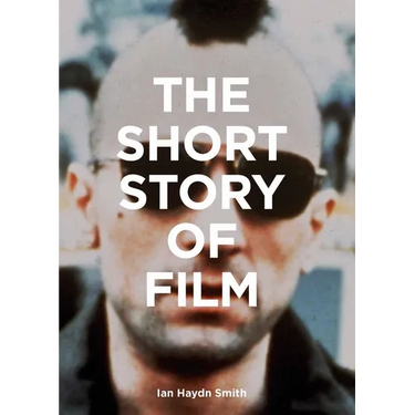 The Short Story of Film: A Pocket Guide to Key Genres, Films, Techniques and Movements
