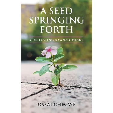 A Seed Springing Forth: Cultivating a Godly Heart