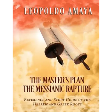 The Master's Plan: The Messianic Rapture: Reference and Study Guide of the Hebrew and Greek Roots
