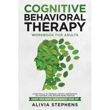 Cognitive Behavioral Therapy Workbook for Adults: Learn Skills to Improve Anxiety, Depression, Self-Esteem, And Become More Positive, Escape Your Ment