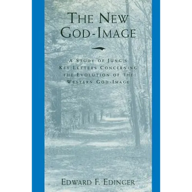 The New God-Image: A Study of Jung's Key Letters Concerning the Evolution of the Western God-Image