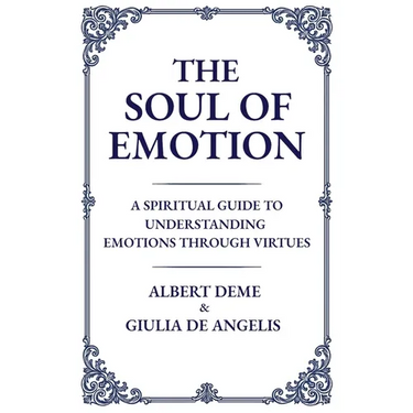 The Soul of Emotion: A Spiritual Guide to Understanding Emotions Through Virtues