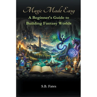 Magic Made Easy: A Beginner's Guide to Building Fantasy Worlds