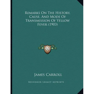 Remarks On The History, Cause, And Mode Of Transmission Of Yellow Fever (1903)