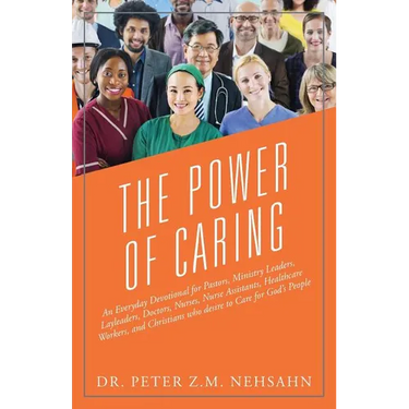 The Power of Caring: An Everyday Devotional for Pastors, Ministry Leaders, Layleaders, Doctors, Nurses, Nurse Assistants, Healthcare Workers, and Chri