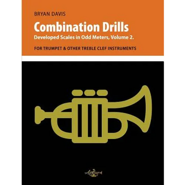 Combination Drills: Developed Scales in Odd Meters, Volume 2. For Trumpet & Other Treble Clef Instruments