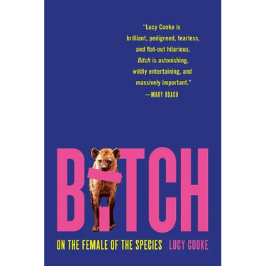 Bitch: On the Female of the Species