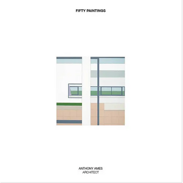 Fifty Paintings: Anthony Ames Architect