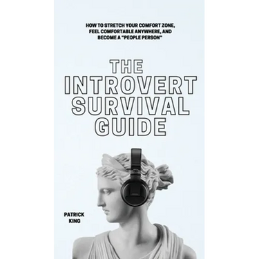 The Introvert Survival Guide: How to Stretch your Comfort Zone, Feel Comfortable Anywhere, and Become a "People Person"
