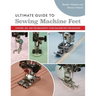 Ultimate Guide to Sewing Machine Feet: Choose, Use, and Troubleshoot Your Machine Feet for Success