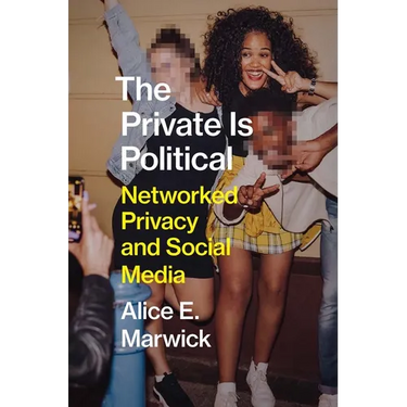 The Private Is Political: Networked Privacy and Social Media