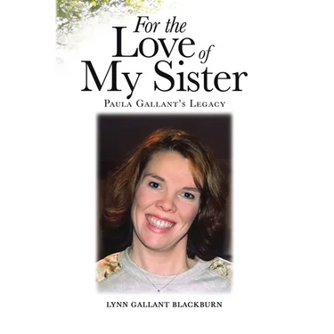 For the Love of My Sister: Paula Gallant's Legacy