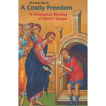 Costly Freedom: A Theological Reading of Mark's Gospel