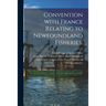 Convention With France Relating to Newfoundland Fisheries.
