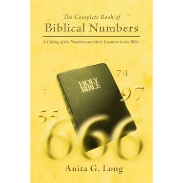 The Complete Book of Biblical Numbers: A Listing of the Numbers and Their Location in the Bible