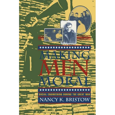Making Men Moral: Social Engineering During the Great War