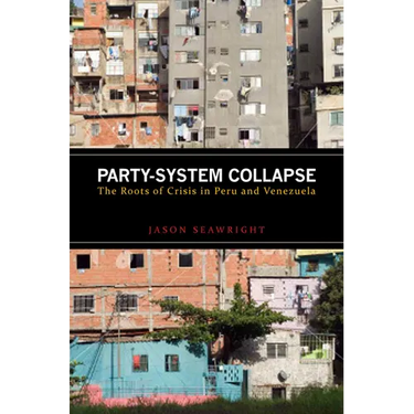 Party-System Collapse: The Roots of Crisis in Peru and Venezuela