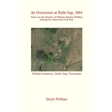 An Occurrence at Bulls Gap, 1864: Notes on the Murder of William Marion Phillips During the American Civil War