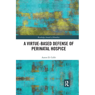 A Virtue-Based Defense of Perinatal Hospice