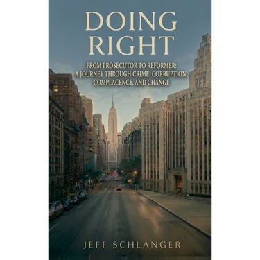 Doing Right: From Prosecutor to Reformer: A Journey Through Crime, Corruption, Complacency, and Change