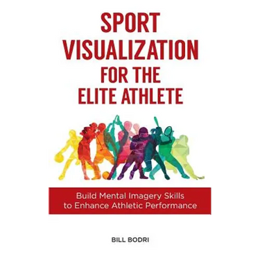 Sport Visualization for the Elite Athlete: Build Mental Imagery Skills to Enhance Athletic Performance