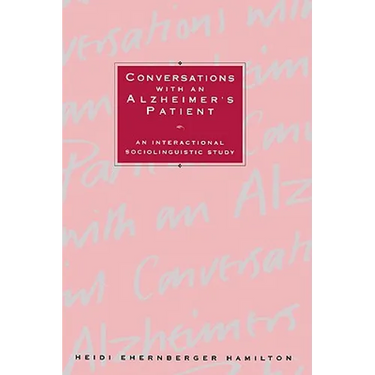Conversations with an Alzheimer's Patient: An Interactional Sociolinguistic Study