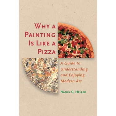 Why a Painting Is Like a Pizza: A Guide to Understanding and Enjoying Modern Art