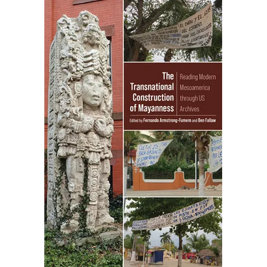 Transnational Construction of Mayanness: Reading Modern Mesoamerica through US Archives