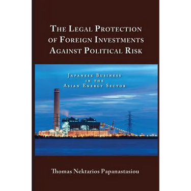 The Legal Protection of Foreign Investments Against Political Risk: Japanese Business in the Asian Energy Sector