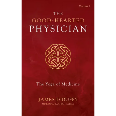 The Good-Hearted Physician: Volume Two - The Yoga of Medicine