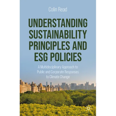 Understanding Sustainability Principles and Esg Policies: A Multidisciplinary Approach to Public and Corporate Responses to Climate Change