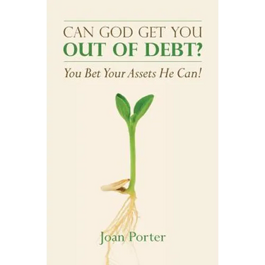 Can God Get You Out of Debt? You Bet Your Assets He Can!