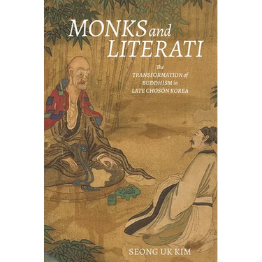 Monks and Literati: The Transformation of Buddhism in Late Chosŏn Korea