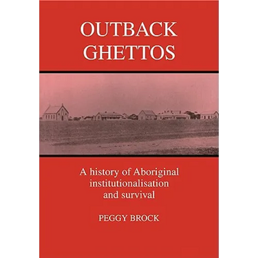 Outback Ghettos: Aborigines, Institutionalisation and Survival