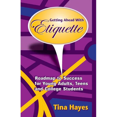 Getting Ahead With Etiquette: Roadmap to Success for Young Adults, Teens & College Students