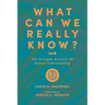 What Can We Really Know?: The Strengths and Limits of Human Understanding