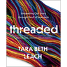 Threaded Bible Study Guide Plus Streaming Video: Unraveling Our Story Through God's Covenants