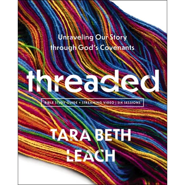Threaded Bible Study Guide Plus Streaming Video: Unraveling Our Story Through God's Covenants