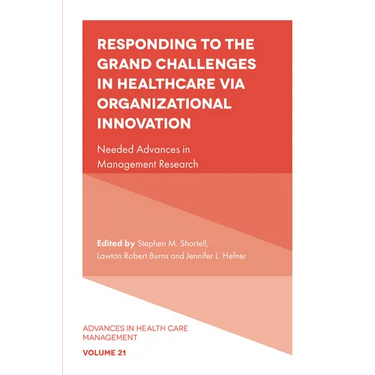 Responding to the Grand Challenges in Healthcare Via Organizational Innovation: Needed Advances in Management Research
