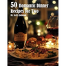 50 Romantic Dinner Recipes for Two