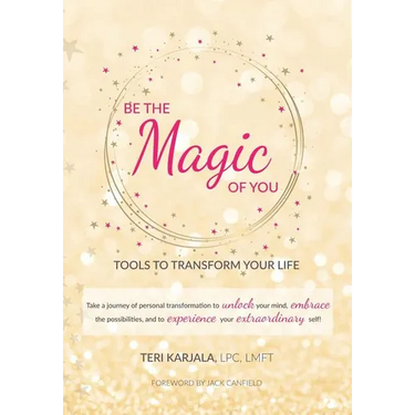 Be the Magic of You: Tools to Transform Your Life!
