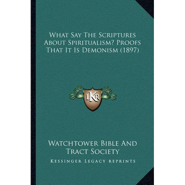 What Say The Scriptures About Spiritualism? Proofs That It Is Demonism (1897)
